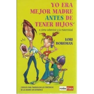 Yo era mejor madre antes de tener hijos. O como sobrevivir a la maternidad